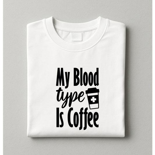 BLOOD TYPE IS COFFEE
